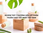 Review top 7 thương hiệu mỹ phẩm thuần chay tốt nhất Việt Nam